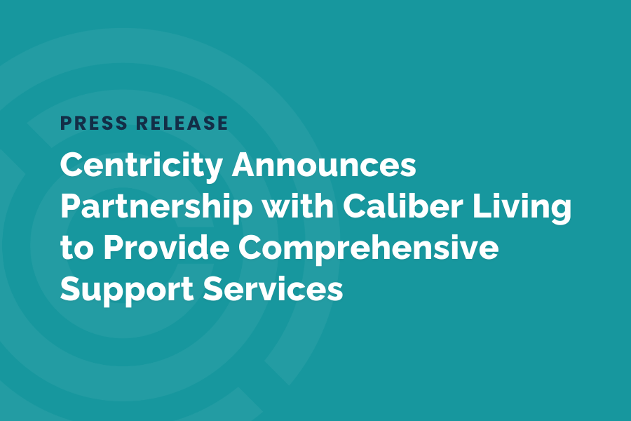 Centricity Announces Partnership with Caliber Living to Provide Comprehensive Support Services